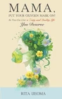 Mama, Put Your Oxygen Mask On!: So Can Live Zesty Quality Life Des Brand. Price: $30.06.